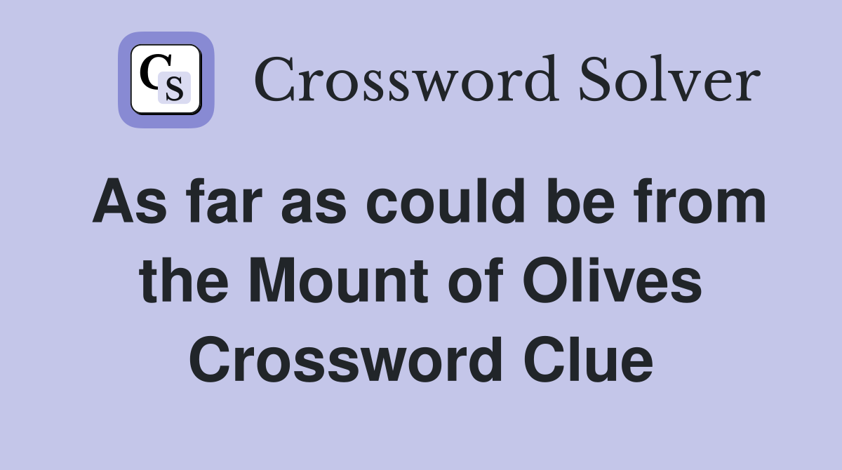 As far as could be from the Mount of Olives Crossword Clue Answers